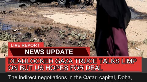 Deadlocked Gaza Truce Talks Limp on But US Hopes F