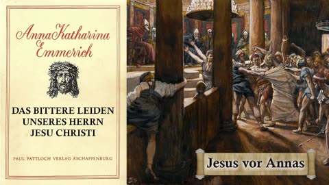 06 - JESUS vor ANNAS - DAS BITTERE LEIDEN unseres HERRN JESU CHRISTI von Anna Katharina Emmerich