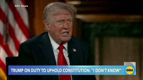 Trump says ‘I don’t know’ if he’s required to uphold Constitution