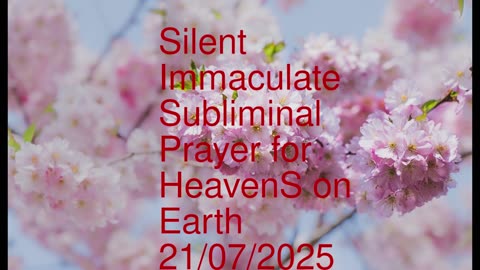 Silent Immaculate Subliminal Prayer for HeasenS on Earth 21-07-2025