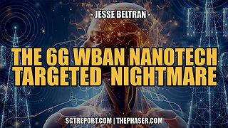 THE 6G WBAN NANOTECH TARGETED NIGHTMARE -- Jesse Beltran