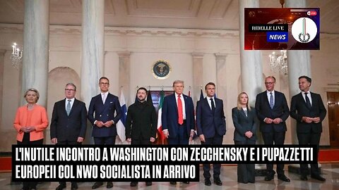 L'INUTILE INCONTRO A W4SHINGTON CON ZECCHENSKY E I PUPAZZETTI EUROPEI COL NWO SOCIALISTA IN ARRIVO