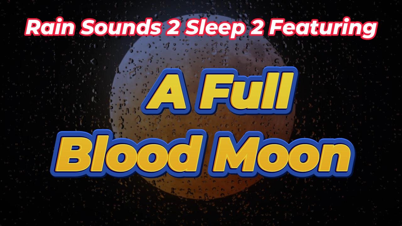 Rain Sounds 2 Sleep 2 Featuring A Full Blood Moon