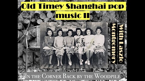 Old Timey Shanghai Pop Music II (with China History Podcast's Laszlo Montgomery)