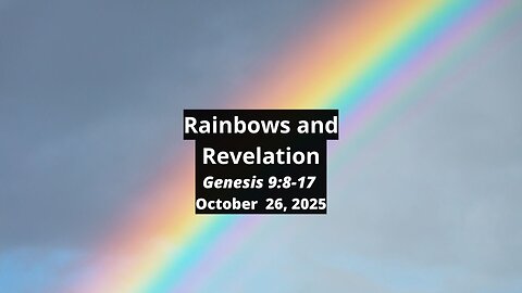 Rainbows and Revelation - Genesis 9:8-17