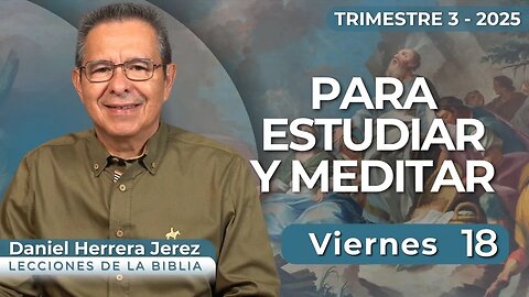 DANIEL HERRERA I LECCIÓN ESCUELA SABÁTICA I JULIO 18 2025