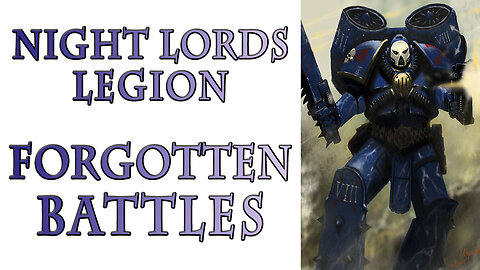The Night Lords Legion - Forgotten Battles (Warhammer 40k Lore)
