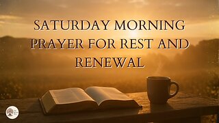 Saturday Morning Prayer for Rest and Renewal