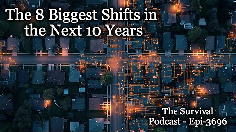 The 8 Biggest Shifts in the Next 10 Years - Episode - 3696