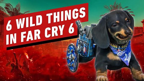 6 Wild Things in Far Cry 6