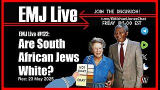 EMJ Live #122: Are South African Jews White❓ | Dr. E. Michael Jones •🕞 1Hr 6 Min