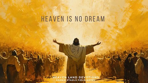 Heaven Land Devotions - Heaven Is No Dream