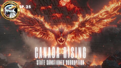 Ep. 25 Canada Rising – State Sanctioned Corruption