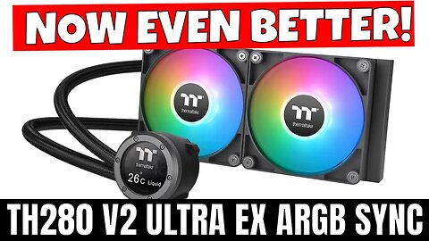 NEW Improved Thermaltake TH280 V2 Ultra EX ARGB Sync AIO Unboxing