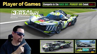 Player of Games: Real Racing 3 Update 13.5: Compete in the RACE DAY: PEUGEOT 9X8 Event Part 1