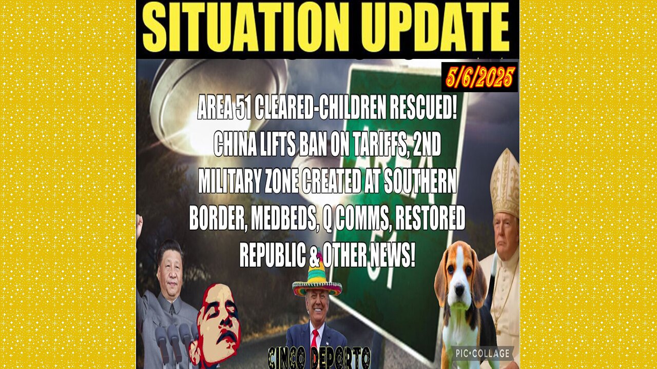 SITUATION UPDATE 5/6/25 - China Lifts Ban On Tariffs, 2nd Military Zone Created At Southern Border