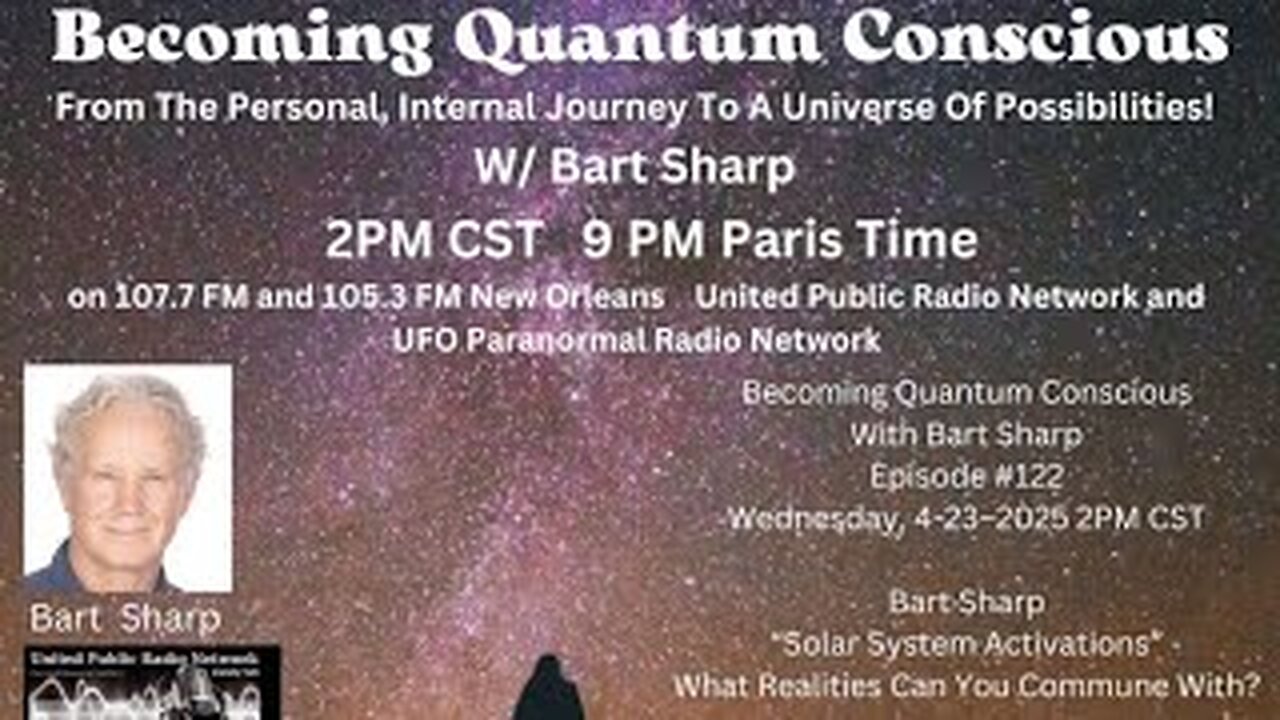 Becoming Quantum Conscious With Bart Sharp Episode #122 B Wednesday, 4-23–2025 2:05PM CST
