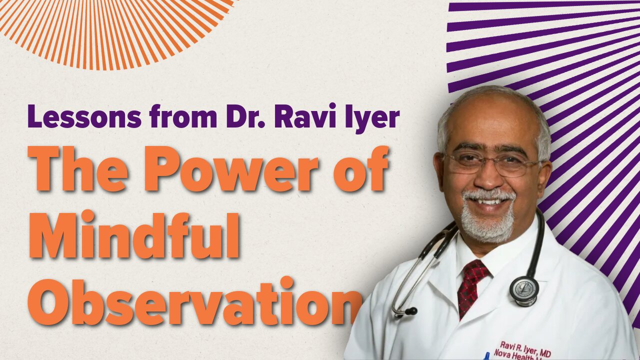 The Power of Mindful Observation: Lessons from Dr. Ravi Iyer | Ep 108