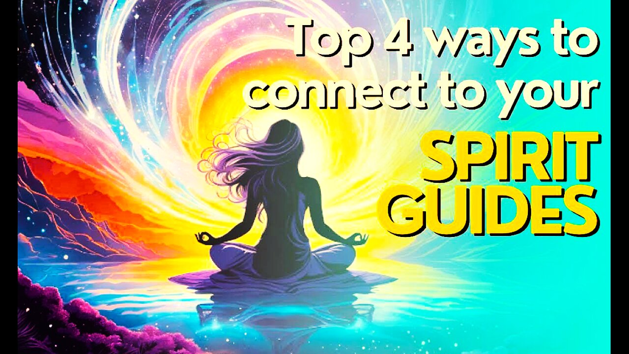 TOP 4 WAYS TO CONNECT TO YOUR SPIRIT GUIDES!