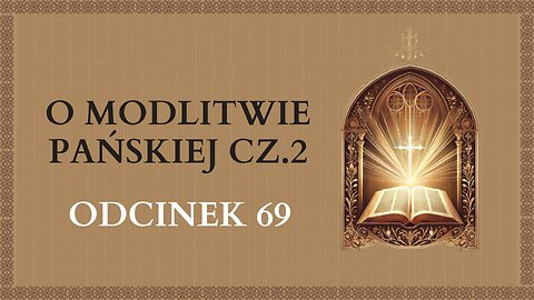 O Modlitwie Pańskiej cz.2 - Odcinek 69 | Katechizm Katolicki