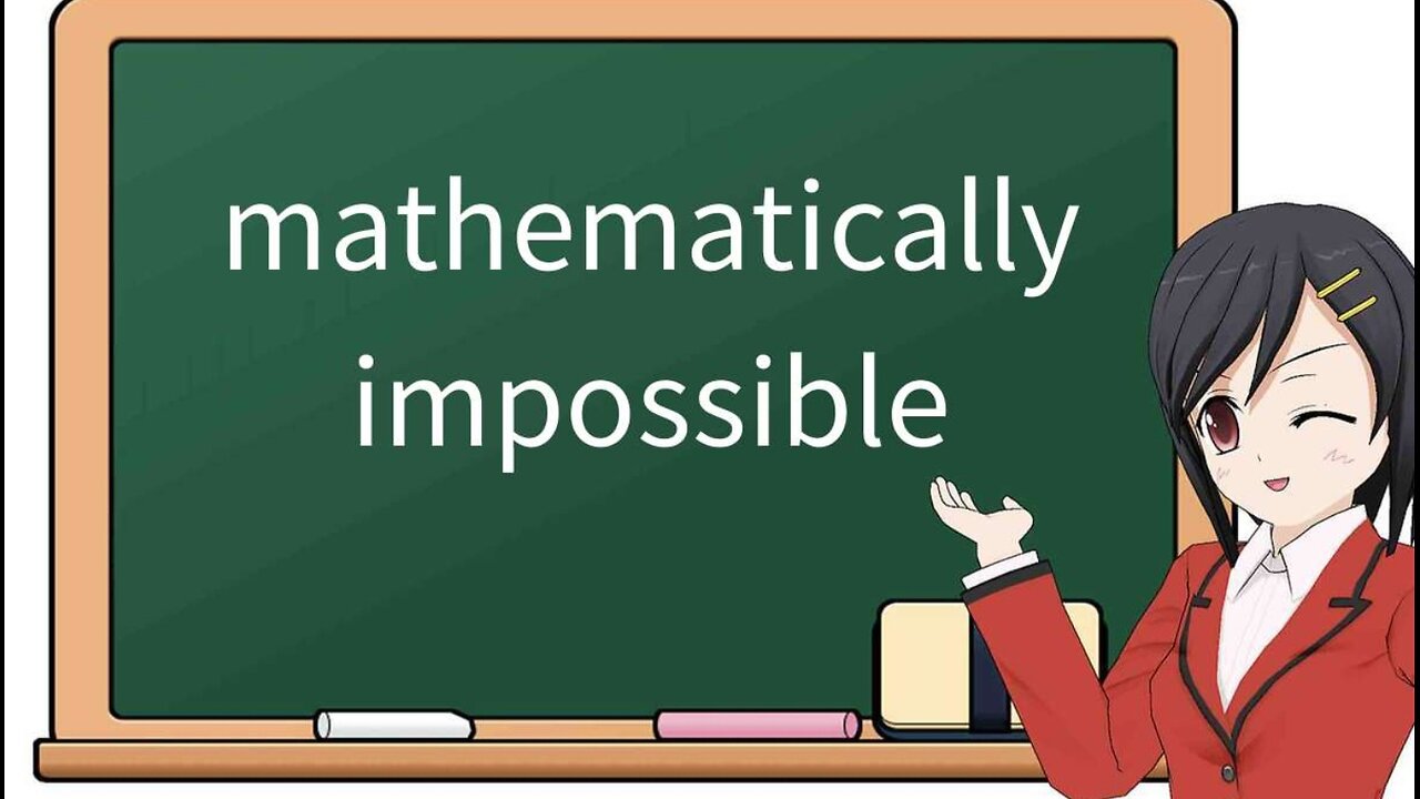 Mathematically Impossible