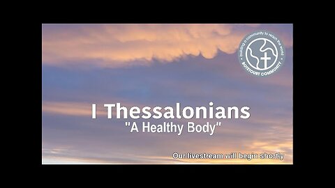 Sunday June 1, 2025 “A Healthy Body” I Thessalonians 5:12-15 - Pastor Ed Bailey