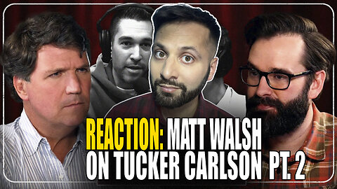 Reacting to Matt Walsh on Tucker Carlsons show. | PT. 2