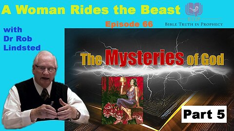 (Episode 66) The Mysteries of God Part 5 with Dr Rob Lindsted