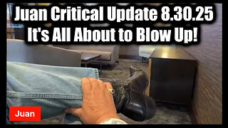 Critical Update 8.30.25 - It's All About to Blow Up!