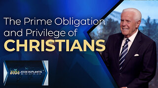 The Prime Obligation & Privilege of Christians
