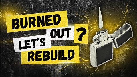 Burned Out? Let's Rebuild