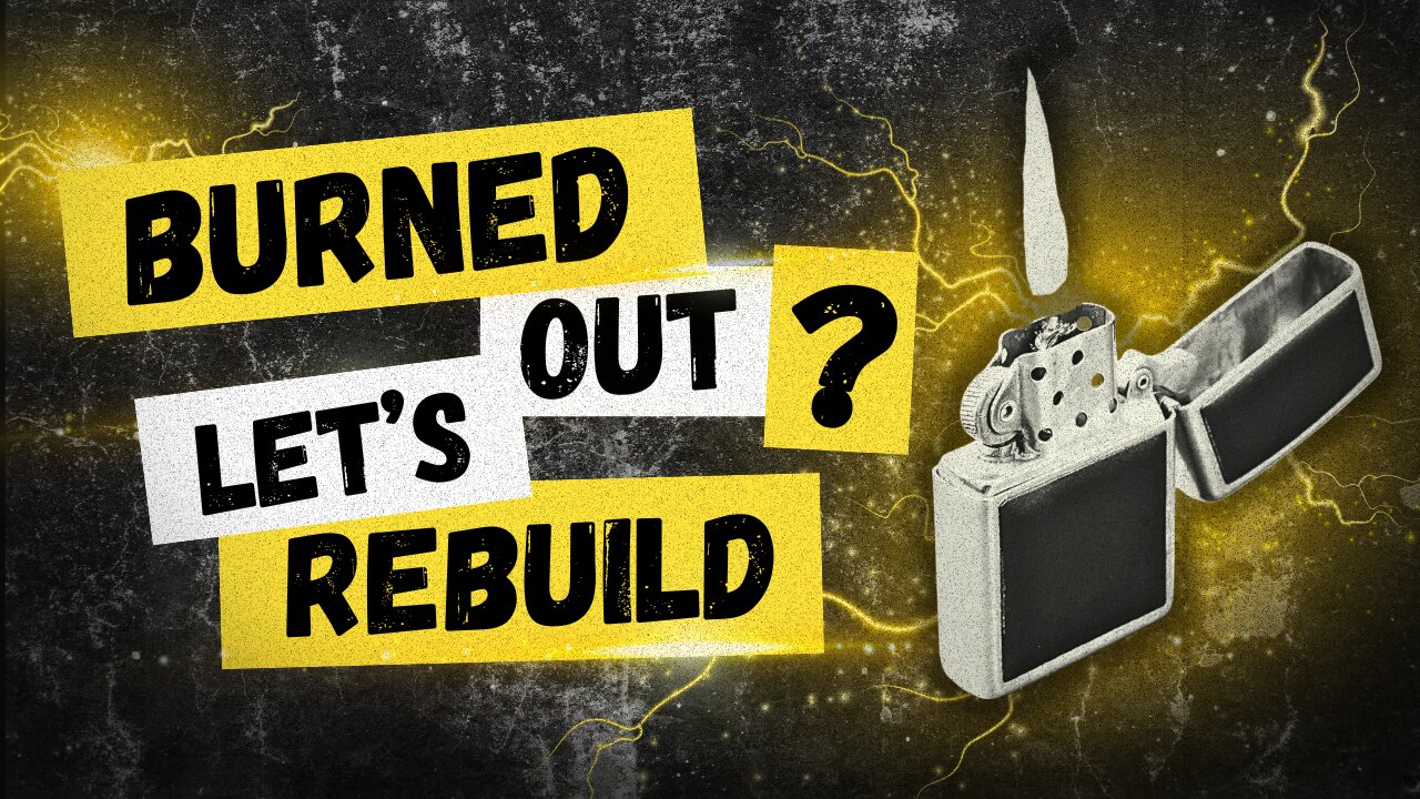 Burned Out? Let's Rebuild