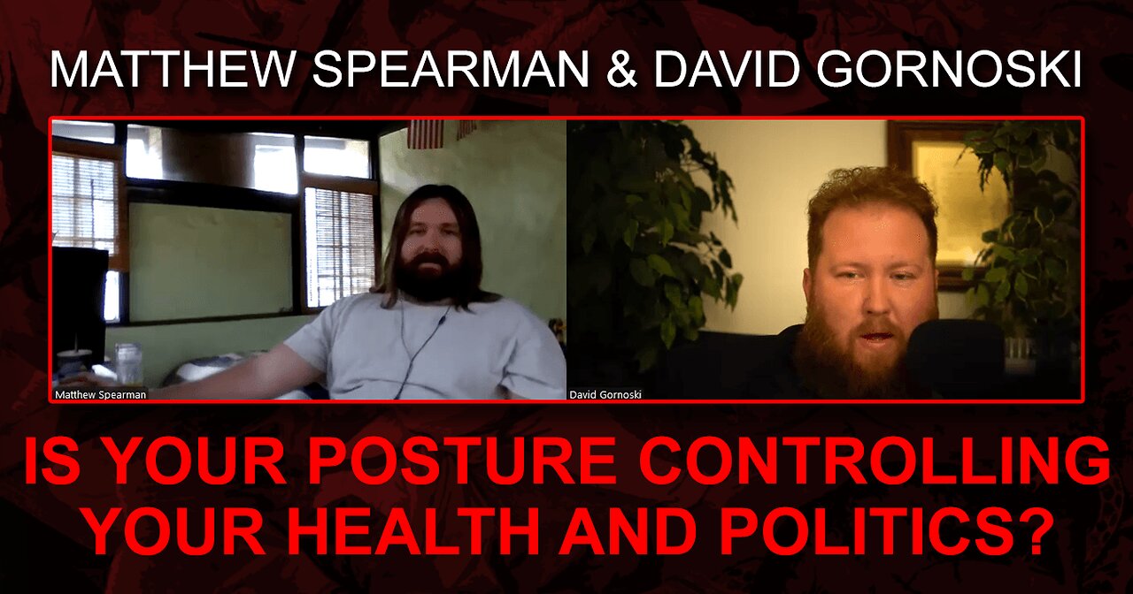 Is Your Posture Controlling Your Health and Politics? w/ Matthew Spearman