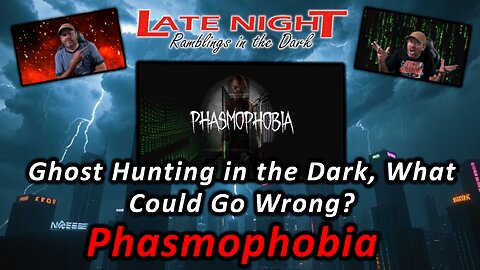 Ghost Hunting in the Dark, What Could Go Wrong? Phasmophobia