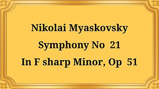 Nikolai Myaskovsky Symphony No. 21 in F sharp minor, Op. 51