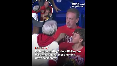 Father berated by furious Phillies fan has a message for those hunting down her identity