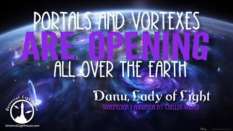 Portals and Vortexes are Opening all over the Earth ~ Danu, Lady of Light ~ Chellea Wilder