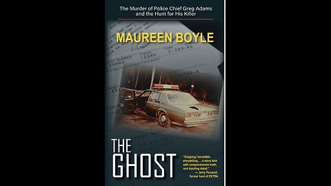 The Ghost: The Murder of Police Chief Greg Adams and the Hunt...with Author Maureen Boyle. (2022)