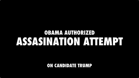 OBAMA AUTHORIZED ASSASSINATION ATTEMPT ON CANDIDATE TRUMP