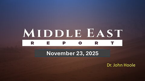 Middle East Report Nov. 23_2025 by Dr. John Hoole