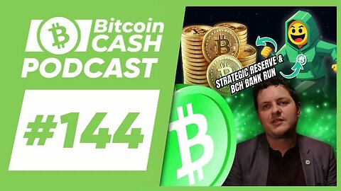 The Bitcoin Cash Podcast #144： Strategic Reserve & BCH Bank Run feat. Joël Valenzuela
