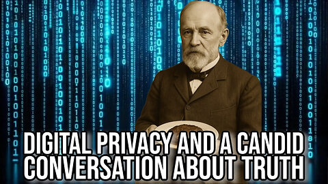Digital Privacy and a Candid Conversation About Truth