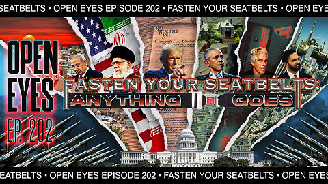 Open Eyes Ep. 202 - "Fasten Your Seatbelts. Anything Goes & Anyone Goes!"