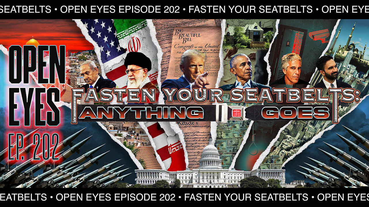 Open Eyes Ep. 202 - "Fasten Your Seatbelts. Anything Goes & Anyone Goes!"