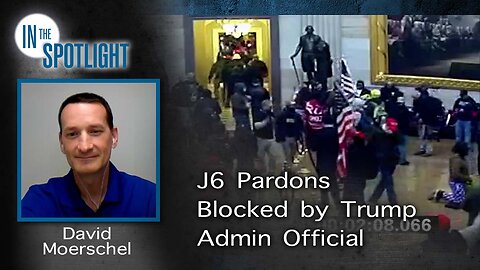 David Moerschel: J6 Pardons Blocked by Trump Admin Official