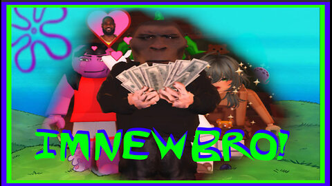 IM NEW TO ROBLOX BRO!