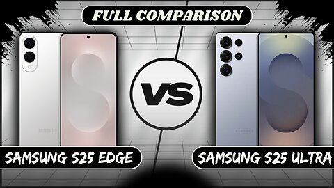 Samsung Galaxy S25 Edge VS Samsung Galaxy S25 Ultra Full Comparison | Samsung S25 Edge vs S25 Ultra