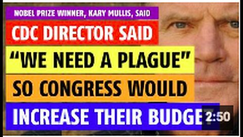 CDC Director said, 'We need a plague' so congress would increase their budget