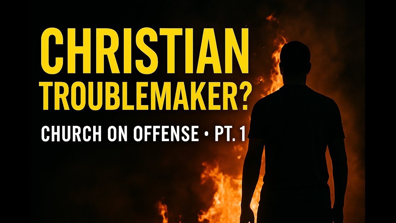 Are You a Christian Troublemaker? Church on Offense Pt.1