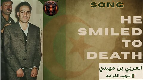 “He Smiled to Death – A Martyr’s Voice (Song Tribute)” العربي بن مهيدي | أنشودة الشهادة والكرامة 🇩🇿